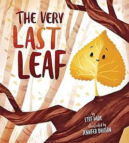 “The Very Last Leaf,” written by Stef Wade and illustrated by Jennifer Davison. (Contributed photograph)