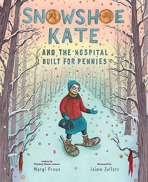 Author Margi Preus will be at the Minocqua Public Library Nov. 13 to share her new book “Snowshoe Kate and the Hospital Built for Pennies,” a picture book telling the story of Dr. Kate Newcomb, “The Angel on Snowshoes,” who was known far and wide for traveling in harsh winter weather and to do whatever it took to tend to patients. (Contributed image)